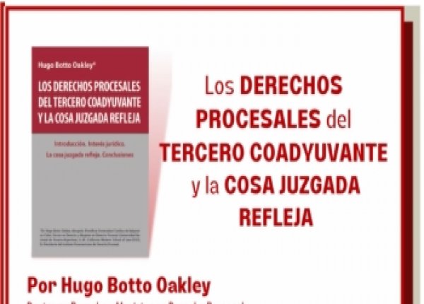 Los Derechos Procesales del Tercero Coadyuvante y la Cosa Juzgada Refleja - Hugo Botto Oakley
